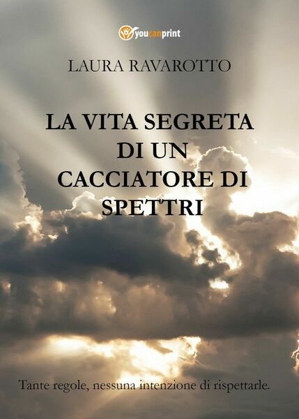 La vita segreta di un Cacciatore di Spettri, Laura Ravarotto, 2018, Youcanprint