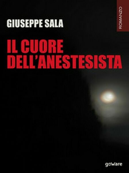 Il cuore dell?anestesista di I Giuseppe Sala, 2018, Youcanprint