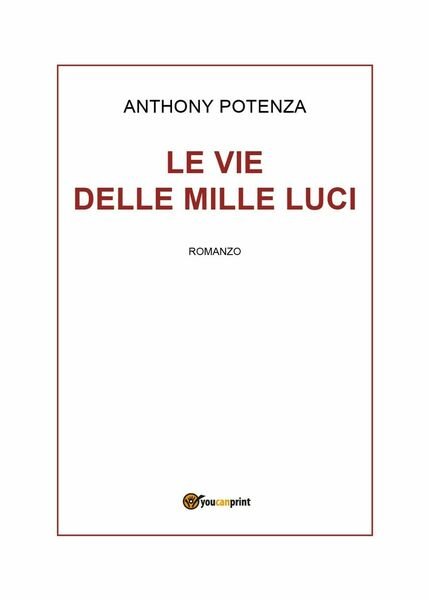 Le vie delle mille luci di Anthony Potenza, 2018, Youcanprint