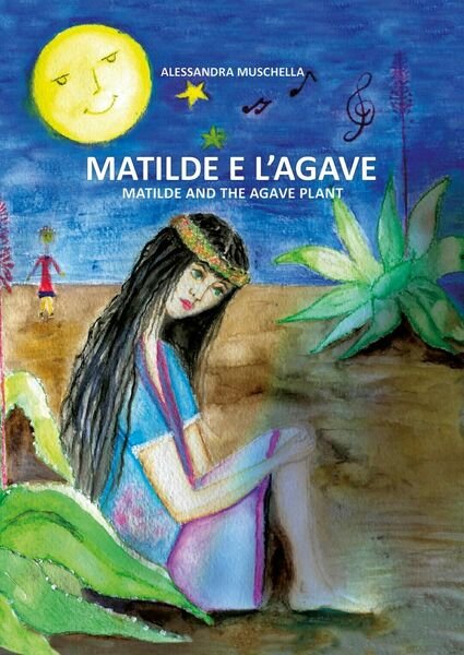Matilde e l?Agave di Alessandra Muschella, 2018, Youcanprint
