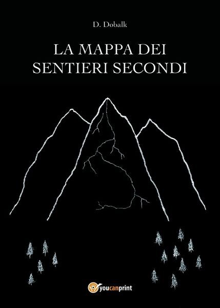 La Mappa dei Sentieri Secondi di D. Dobalk, 2018, Youcanprint