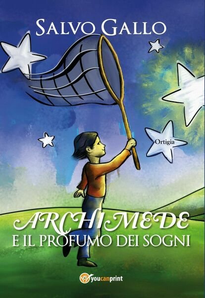 Archimede e il profumo dei sogni - Salvo Gallo, 2020, …