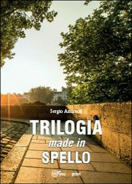 Trilogia made in Spello - Sergio Andreoli, 2014, Youcanprint