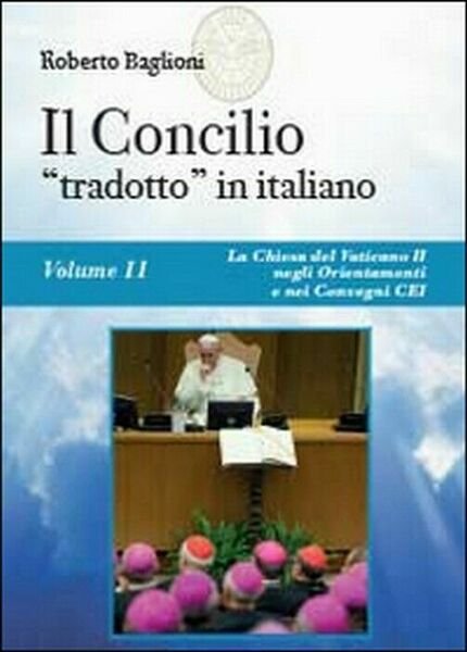 Il concilio «tradotto» in italiano Vol.2 - Roberto Baglioni, 2014, …