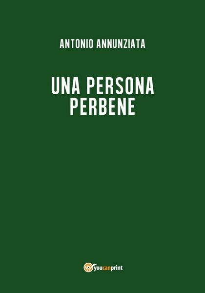 Una persona perbene di Antonio Annunziata, 2018, Youcanprint