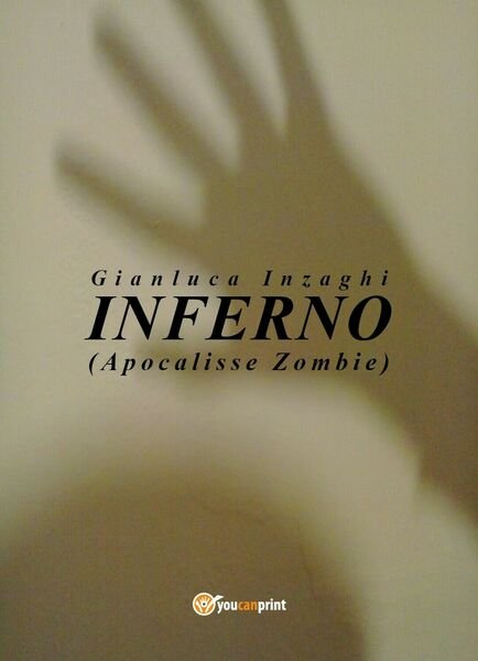 INFERNO (Apocalisse Zombie) di Gianluca Inzaghi, 2018, Youcanprint