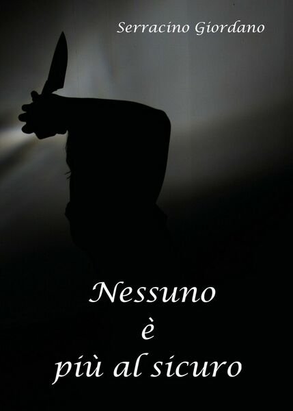 Nessuno è più al sicuro di Giordano Serracino, 2018, Youcanprint