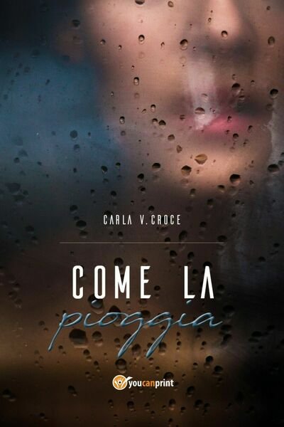 Come la pioggia di Carla Vittoria Croce, 2018, Youcanprint