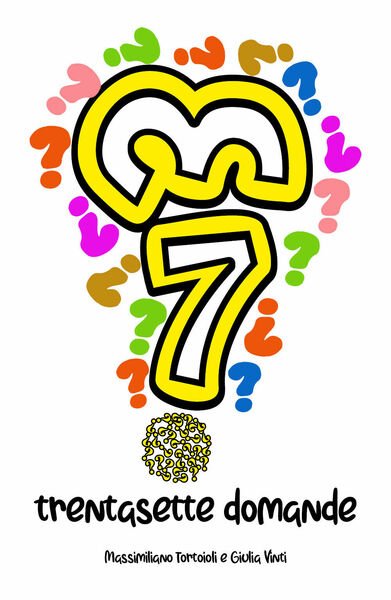 37 Domande - Massimiliano Tortoioli, Giulia Vinti, 2020, Youcanprint