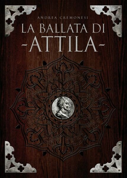 La ballata di Attila di Andrea Cremonesi, 2018, Youcanprint