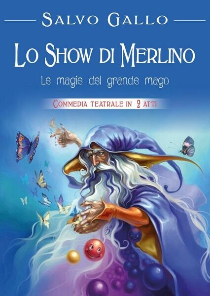 Lo show di Merlino: le magie del grande Mago, Salvo Gallo, 2018, Youcanprint