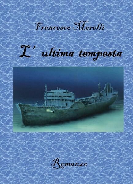 L?ultima tempesta di Francesco Morelli, 2018, Youcanprint