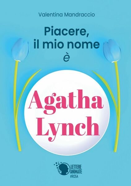 Piacere, il mio nome è Agatha Lynch di Valentina Mandraccio, …