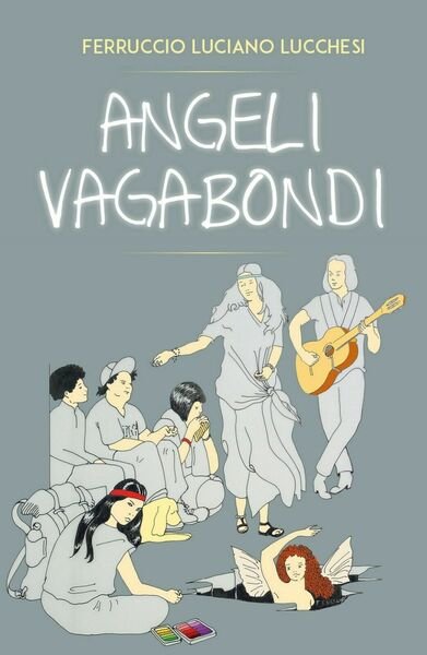 ANGELI VAGABONDI di Ferruccio Luciano Lucchesi, 2018, Youcanprint