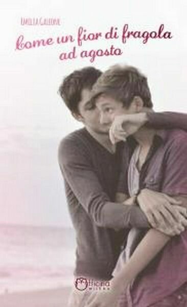 Come un fior di fragola ad agosto di Emilia Galeone, …