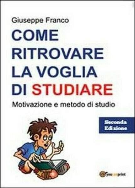 Come ritrovare la voglia di studiare - Giuseppe Franco, 2013, …