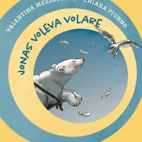 Jonas voleva volare di Valentina Mezzoprete E Chiara Piunno, Albe …