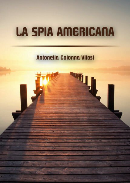 La spia americana - Antonella Colonna Vilasi, 2020, Youcanprint