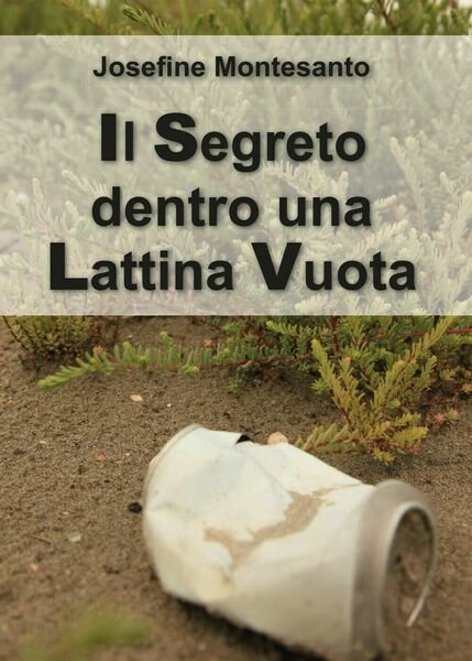 Il segreto dentro una lattina vuota di Josefine Montesanto (Youcanprint, …