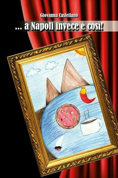 .a Napoli invece è così! di Giovanna Castellano, 2018, Youcanprint