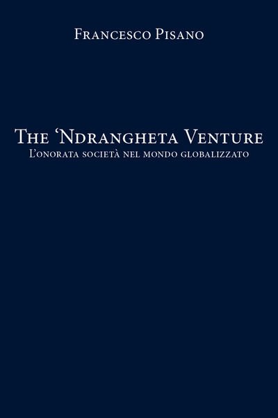 The ?Ndrangheta Venture - Francesco Pisano, 2020, Youcanprint