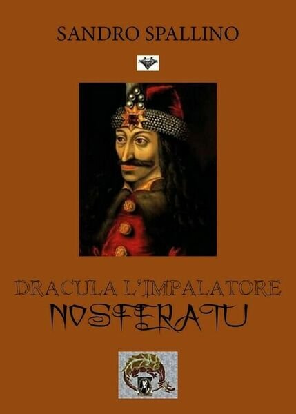 Dracula l?impalatore Nosferatu di Sandro Spallino, 2018, Youcanprint