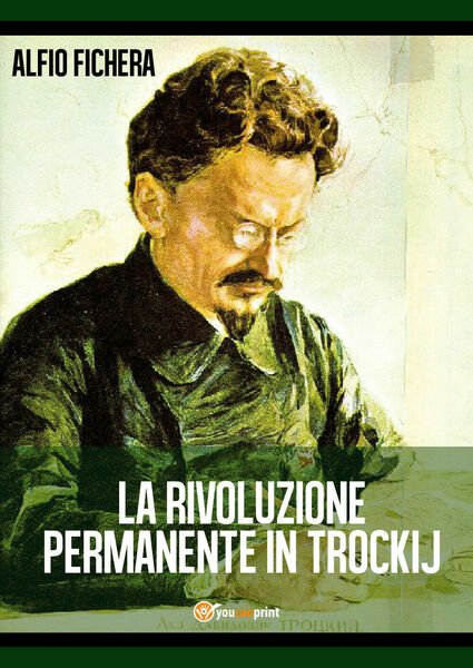 La rivoluzione permanente in Trockij - Alfio Fichera, 2018, Youcanprint