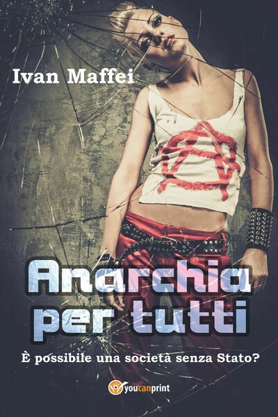 Anarchia per tutti - Ivan Maffei, 2018, Youcanprint
