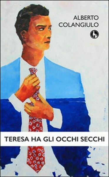 Teresa ha gli occhi secchi di Alberto Colangiulo, 2015, Lupo