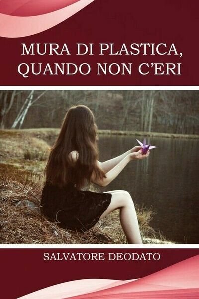 Mura di plastica, quando non c?eri. di Salvatore Deodato, 2018, …