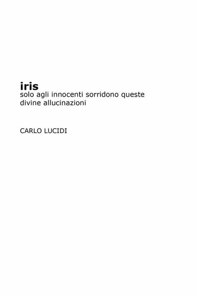 Iris. Solo agli innocenti sorridono queste divine allucinazioni - Carlo …