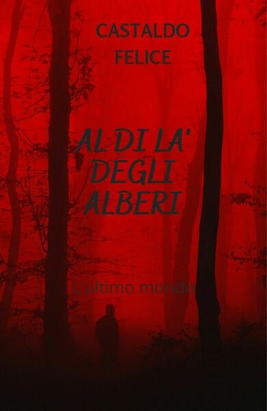 Al di là degli alberi di Castaldo Felice, 2020, Youcanprint