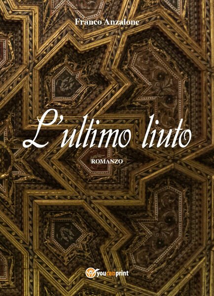 L?ultimo liuto di Franco Anzalone, 2018, Youcanprint