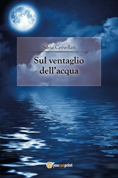 Sul ventaglio dell?acqua di Silvia Cervellati, 2018, Youcanprint