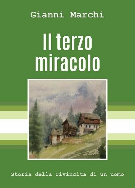 Il terzo miracolo di Gianni Marchi, 2018, Youcanprint