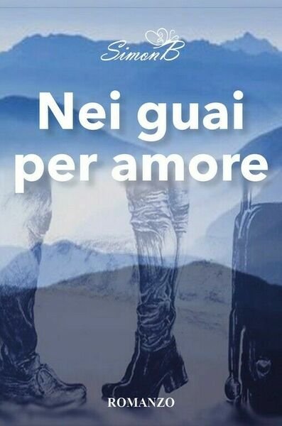 Nei guai per amore di Simonb, 2018, Youcanprint