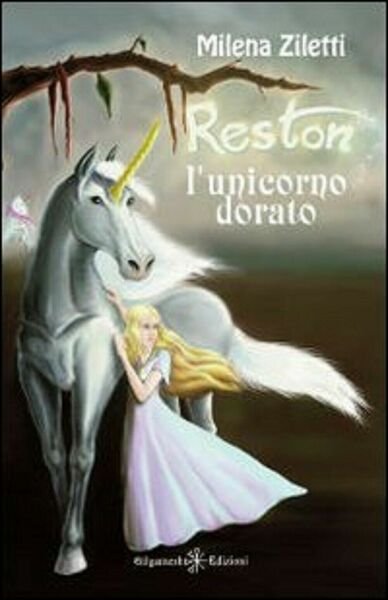 Reston, l?unicorno dorato - Milena Ziletti, 2020, Gilgamesh Edizioni