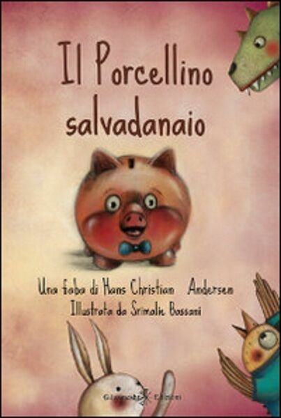 Il porcellino salvadanaio di Hans Christian Andersen, S. Bassani, 2014, …