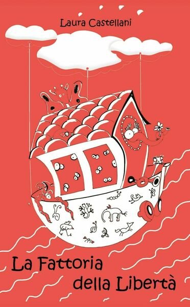 La fattoria della libertà - Laura Castellani, 2019, Youcanprint