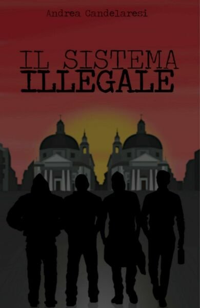Il Sistema Illegale di Andrea Candelaresi, 2020, Youcanprint