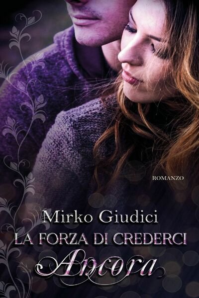 La forza di crederci ancora di Mirko Giudici, 2020, Youcanprint | Immagine Gallery 1