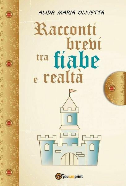 Racconti brevi tra fiabe e realtà di Alida Maria Olivetta, …