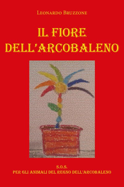 Il Fiore dell?Arcobaleno di Leonardo Bruzzone, 2020, Youcanprint