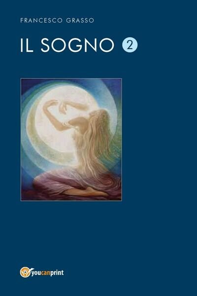 Il sogno 2 di Francesco Grasso, 2017, Youcanprint