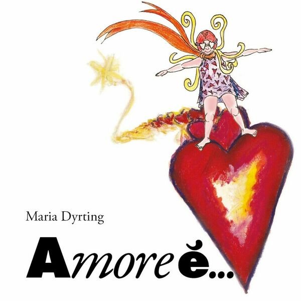 Amore è. di Maria Dyrting, 2017, Youcanprint