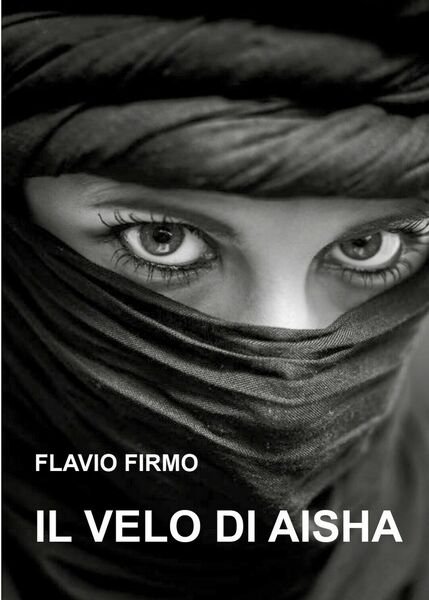 Il velo di Aisha di Flavio Firmo, 2017, Youcanprint