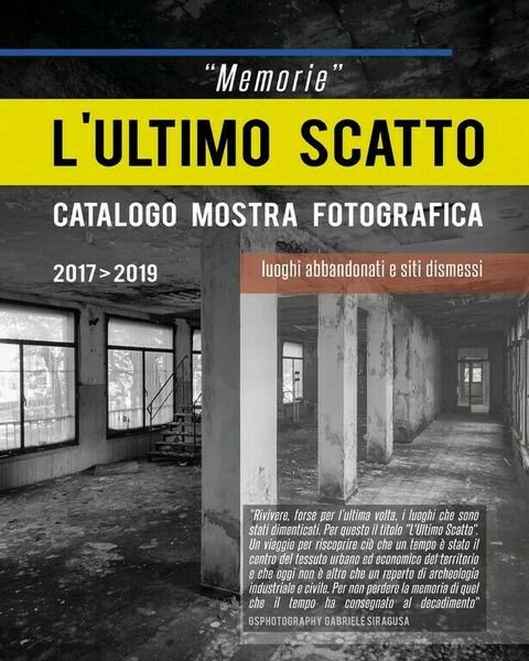?Memorie? L?ultimo scatto. Luoghi abbandonati e siti dismessi. di Gabriele …