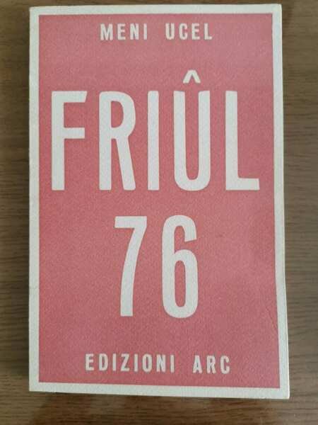 Friul 76 - M. Ucel - Edizioni Arc - 1976 …