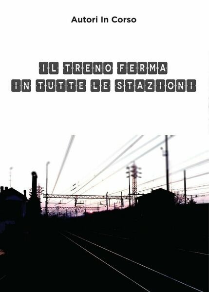 Il treno ferma in tutte le stazioni di Autori In …