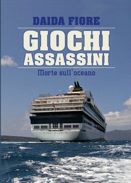 GIOCHI ASSASSINI - Morte sull?oceano di Daida Fiore, 2017, Youcanprint